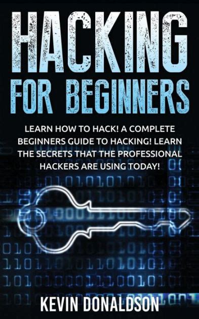 Hacking For Beginners Learn How To Hack A Complete Beginners Guide To