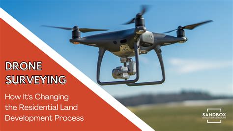 drone surveying  changing  residential land development process sandbox development
