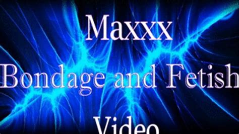 Maxxx Bondage And Fetish