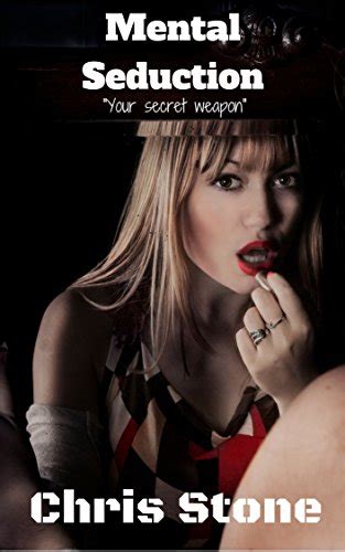 mental seduction your secret weapon kindle edition by stone chris