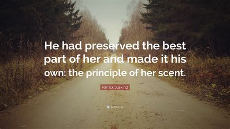 patrick süskind quote “he had preserved the best part of her and made