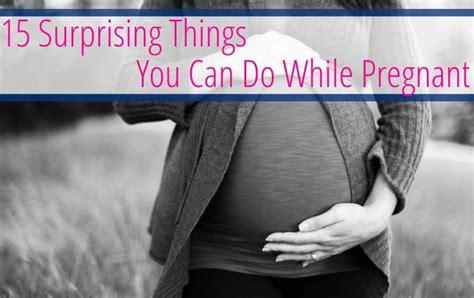 15 surprising things you can do while pregnant mama kenna