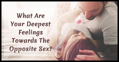 this quiz will reveal to you your deepest feelings towards the opposite sex