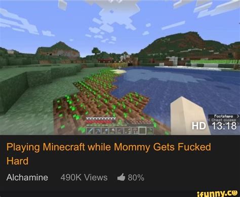 Playing Minecraft While Mommy Gets Fucked Ifunny