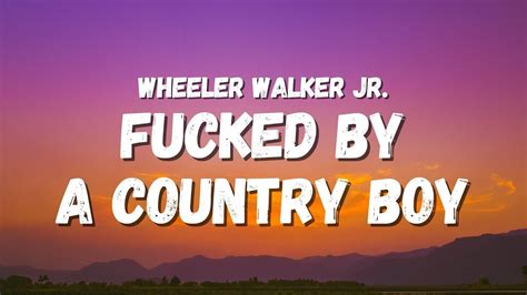wheeler walker jr fucked   country boy lyrics tiktok song
