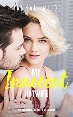 My Innocent Hotwife 15 Extramarital Tales Of Passion Kindle Edition