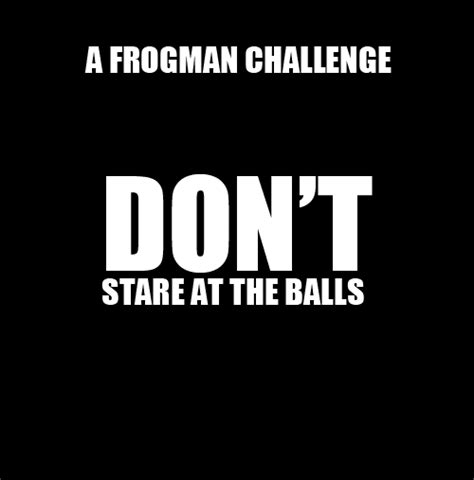 don t stare at the balls by mustapan meme center