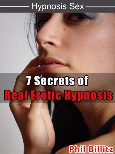 7 Secrets Of Erotic Hypnosis Hypnosis Sex Book 2 Ebook Phil Billitz