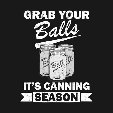 Grab Your Balls It S Canning Season Distressed Funny T T Shirt