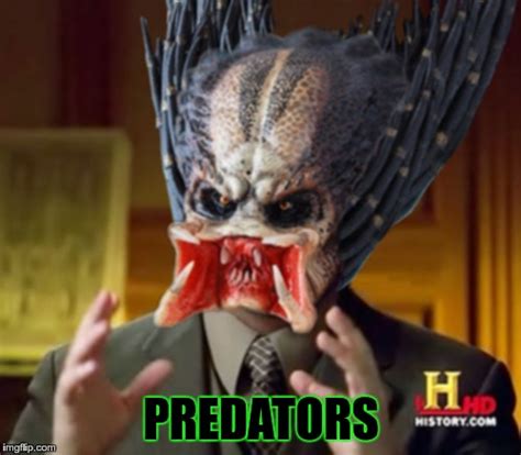 Ancient Alien Vs Predator Guy Imgflip