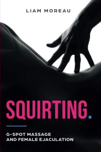 squirting g spot massage and female ejaculation by liam moreau