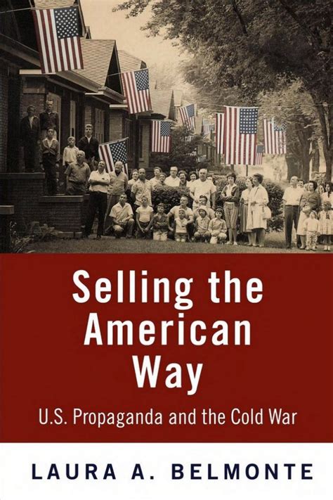 Selling The American Way U S Propaganda And The Cold War College Of