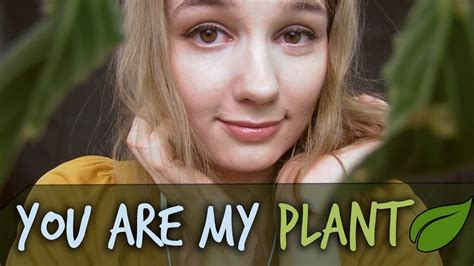 Asmr You Are My Plant 🌿 Personal Attention Roleplay With