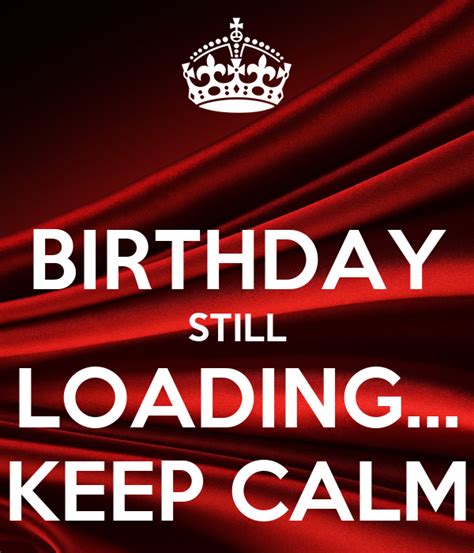 birthday still loading keep calm poster zack keep calm o matic