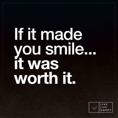 If It Made You Smile It Was Worth Your Smile Quotes Make You