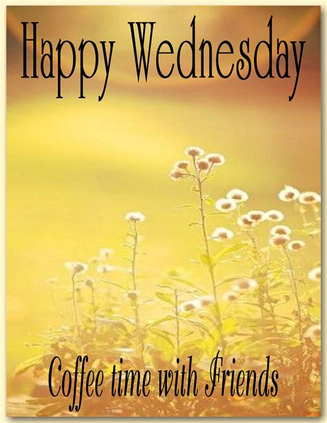 pin  coffee time  friends  weekdays happy wednesday  posters happy