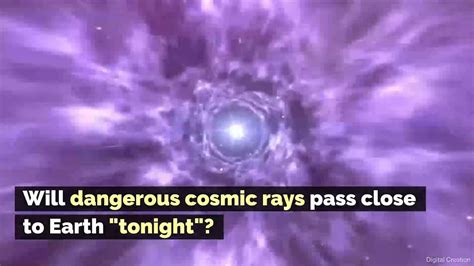 dangerous cosmic rays pass close  earth tonight youtube