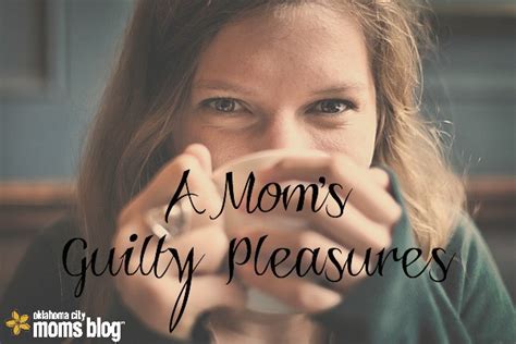 A Mom S Guilty Pleasures
