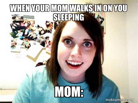 When Your Mom Walks In On You Sleeping Mom Overly Attached