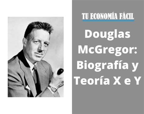 douglas mcgregor biografia  teoria    tu economia facil