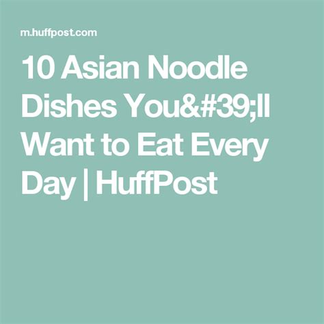 10 Asian Noodle Dishes You Ll Want To Eat Every Day Huffpost Chinese
