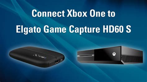 elgato game capture hd60 s how to set up xbox one youtube