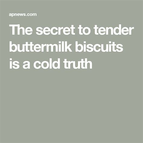 the secret to tender buttermilk biscuits is a cold truth