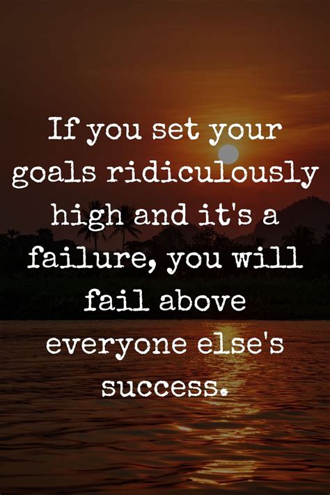 set  goals ridiculously high    failure