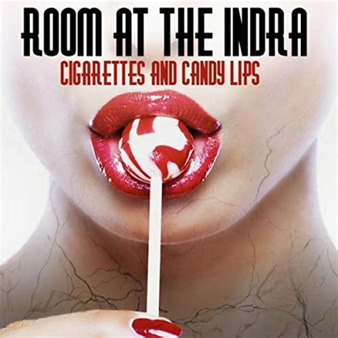 Cigarettes And Candy Lips De Room At The Indra En Amazon Music Amazon Es