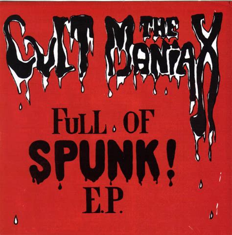 Cult Maniax Full Of Spunk E P Releases Discogs