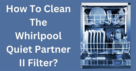 clean  whirlpool quiet partner ii filter exhandyman