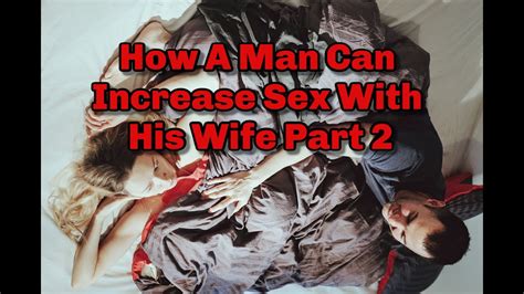 how a man can increase sex with his wife part 2 youtube
