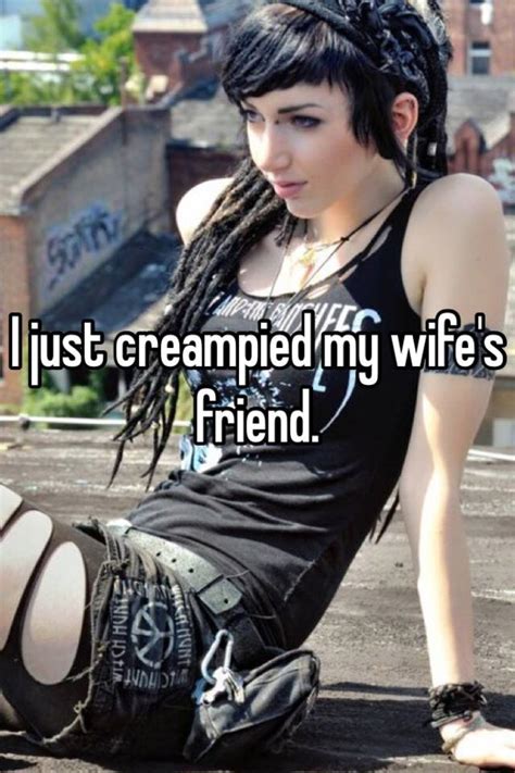 I Just Creampied My Wifes Friend