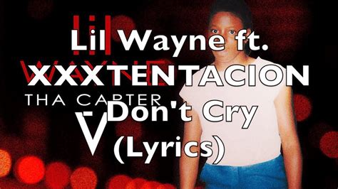 lil wayne ft xxxtentacion don t cry lyrics [explicit] youtube music