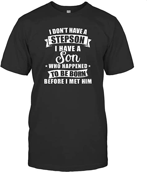 Stepdad Don T Have A Stepson Son Born Before Met Him T Shirt 2505nh161