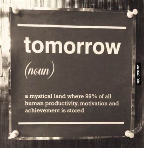 just do it yesterday you said tomorrow 9gag