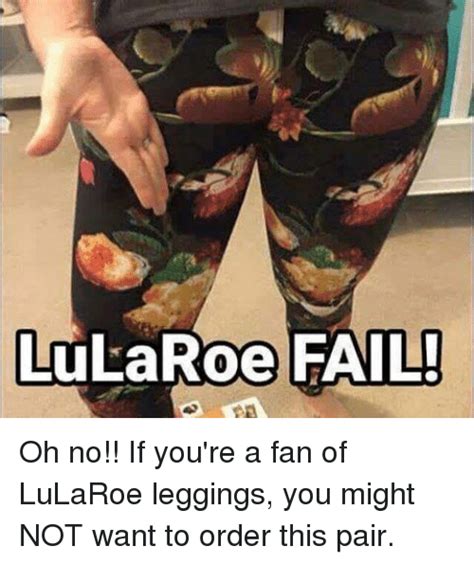 Fail Lularoe Oh No If You Re A Fan Of Lularoe Leggings
