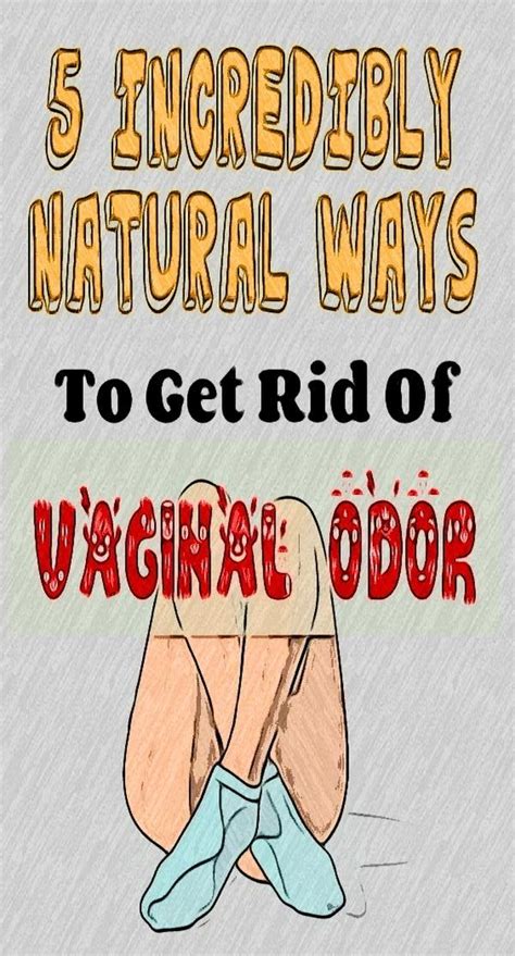 5 Incredibly Natural Ways To Get Rid Of Vaginal Odor In 2023 Vaginal