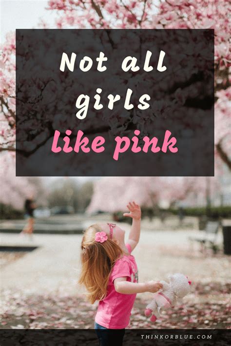 Not All Girls Like Pink Think Or Blue