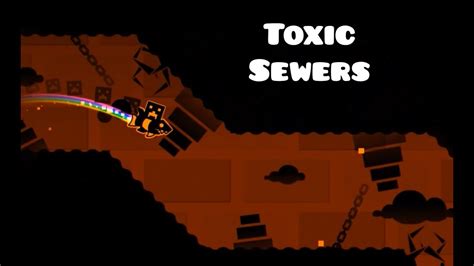 geometry dash toxic sewers by me and ninja167 less lag youtube