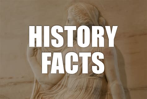 Discover The Past With These Interesting History Facts History Facts