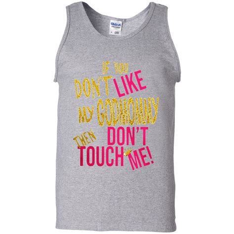 if you don t like my god mommy then don t touch me shirt