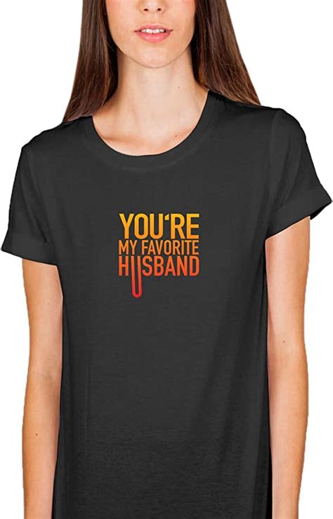 You Re My Favorite Husband Dick Funny 001641 Women Shirt Tshirt T Shirt