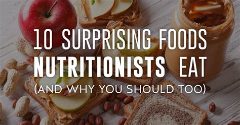 10 surprising foods nutritionists eat and why you should too