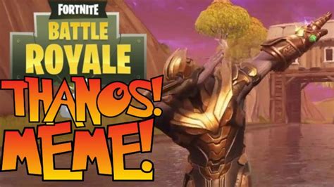 Thanos Meme Fortnite Battle Royale Thanos Gameplay