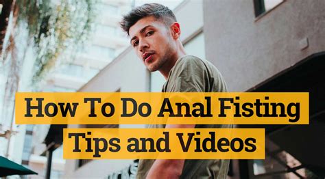 How To Do Anal Fisting Tips And Videos
