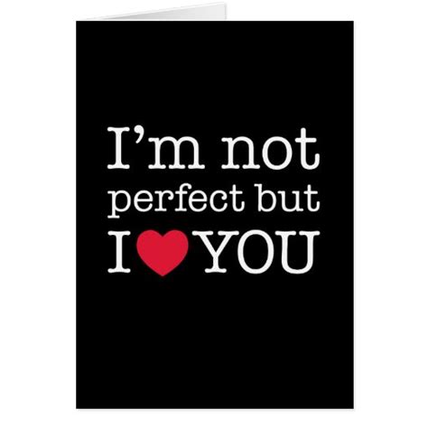 I M Not Perfect But I Love You Card Zazzle
