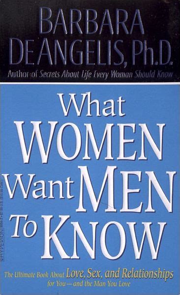 What Women Want Men To Know The Ultimate Book About Love Sex And