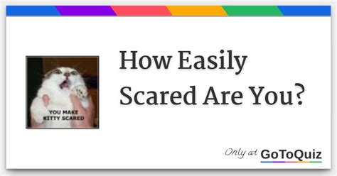 How Easily Scared Are You