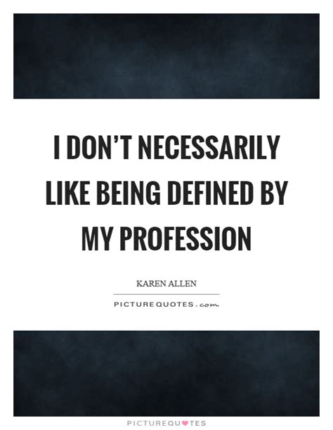 dont necessarily   defined   profession picture quotes